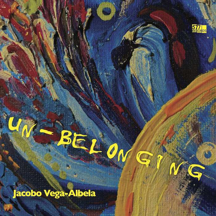 Un-Belonging-577-Records Album cover for Jacobo Vega-Albela's Un-Belonging featuring abstract painted canvas