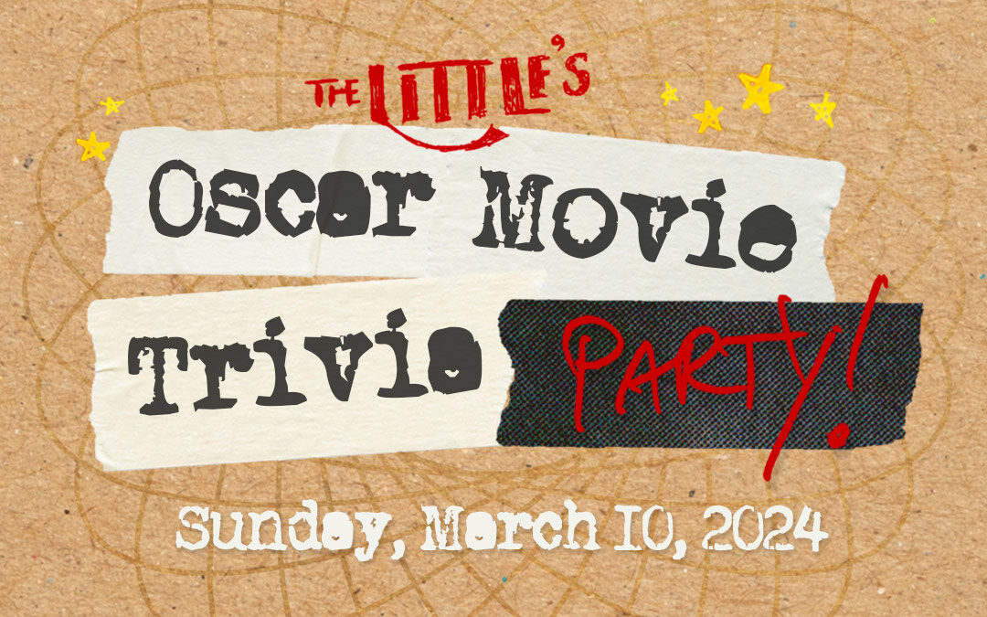 The Little’s Oscar Movie Trivia Party – Mar. 10