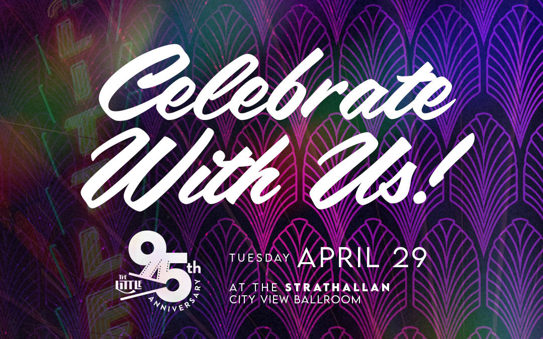 The Little’s 95th Anniversary Celebration – Apr. 29